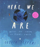 HERE WE ARE: NOTES FOR LIVING ON PLANET EARTH