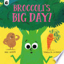 BROCCOLI'S BIG DAY!