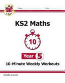 KS2 YEAR 5 MATHS 10-MINUTE WEEKLY WORKOUTS