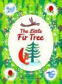 THE LITTLE FIR TREE : FROM AN ORIGINAL STORY BY HANS CHRISTIAN ANDERSEN