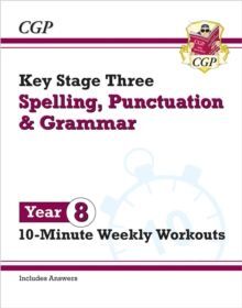 KS3 YEAR 8 SPELLING, PUNCTUATION AND GRAMMAR 10-MINUTE WEEKLY WORKOUTS