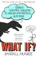 WHAT IF? SERIOUS SCIENTIFIC ANSWERS TO ABSURD HYPOTHETICAL QUESTIONS