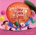 GARE À L'OGRESSE, HANSEL ET GRETEL !