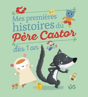 MES PREMIERES HISTOIRES DU PÈRE CASTOR - DÈS 1 AN