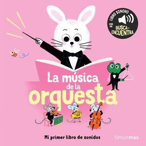 LA MÚSICA DE LA ORQUESTA. MI PRIMER LIBRO DE SONIDOS