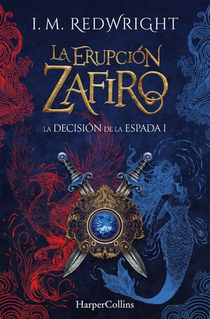 LA ERUPCIÓN ZAFIRO (LA DECISIÓN DE LA ESPADA - FANTASÍA JUVENIL DE ACCIÓN Y AVEN