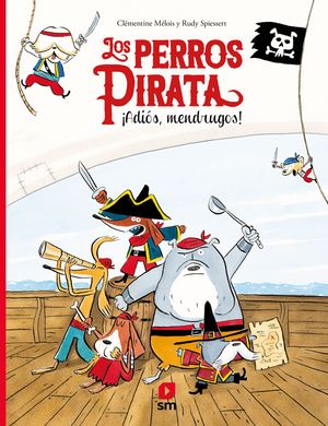 LOS PERROS PIRATA. ¡ADIÓS, MENDRUGOS!