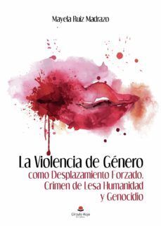 LA VIOLENCIA DE GÉNERO COMO DESPLAZAMIENTO FORZADO, CRIMEN DE LESA HUMANIDAD Y G