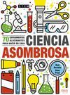 CIENCIA ASOMBROSA. 70 EXPERIME