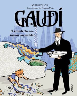 GAUDÍ, EL ARQUITECTO DE LOS SUEÑOS IMPOSIBLES
