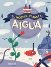 AIGUA. EL NOSTRE PLANETA