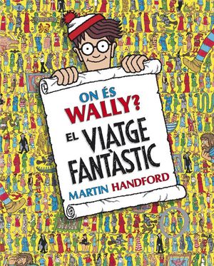 ON ÉS WALLY? EL VIATGE FANTÀSTIC (COL·LECCIÓ ON ÉS WALLY?)