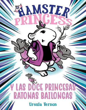 HAMSTER PRINCESS Y LAS DOCE PRINCESAS RATONAS BAILONGAS (HAMSTER PRINCESS 2)