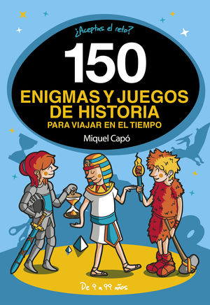 150 ENIGMAS Y JUEGOS DE HISTORIA PARA VIAJAR POR EL TIEMPO