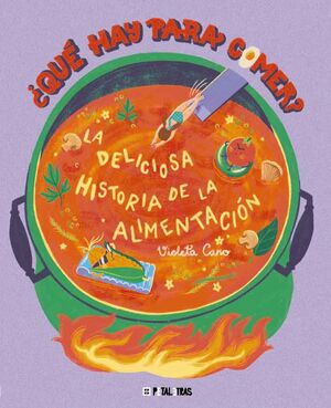 ¿QUÉ HAY PARA COMER? LA DELICIOSA HISTORIA DE LA ALIMENTACIÓN