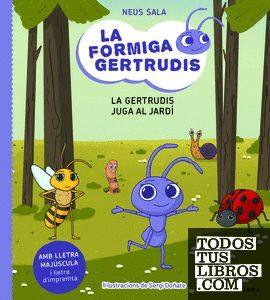 LA FORMIGA GERTRUDIS 2. LA GERTRUDIS JUGA AL JARDÍ