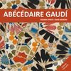 ABÈCÉDAIRE GAUDÍ