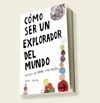 CÓMO SER UN EXPLORADOR DEL MUNDO : MUSEO DE ARTE VIDA PORTÁTIL