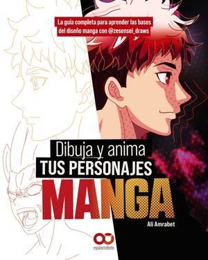 DIBUJA Y ANIMA TUS PERSONAJES MANGA. LA GUÍA COMPLETA PARA APRENDER LAS BASES DE