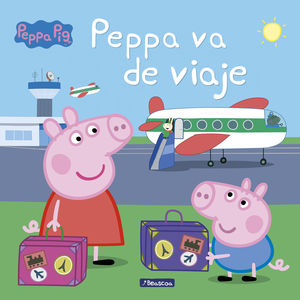 PEPPA VA DE VIAJE (UN CUENTO DE PEPPA PIG)