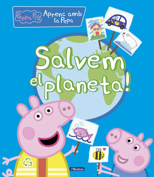 SALVEM EL PLANETA! (APRENC AMB LA PORQUETA PEPA)