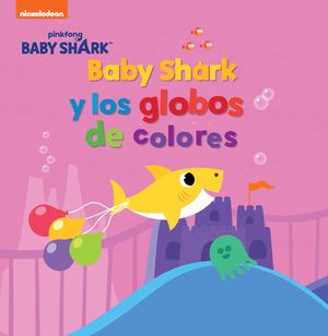 BABY SHARK Y LOS GLOBOS DE COLORES (BABY SHARK)