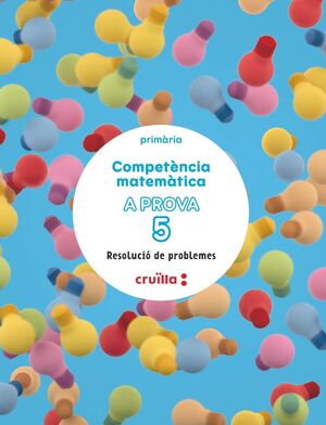 COMPETÈNCIA MATEMÀTICA. A PROVA 5. RESOLUCIÓ DE PROBLEMES. 5 PRIMÀRIA