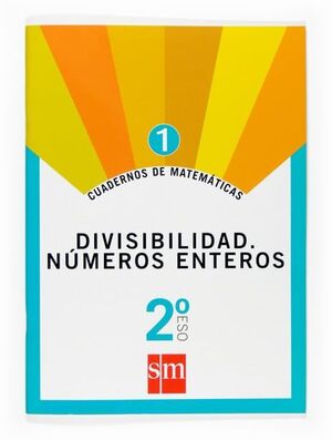CUADERNOS DE MATEMÁTICAS 1. 2 ESO. DIVISIBILIDAD. NÚMEROS ENTEROS