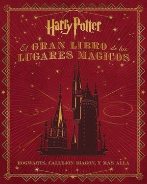 EL GRAN LIBRO DE LOS LUGARES MÁGICOS DE HARRY POTTER