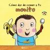 CÓMO DAR DE COMER A TU MONITO