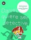 DANIEL QUIERE SER DETECTIVE