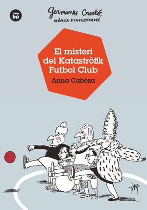 GERMANES CROSTÓ, AGÈNCIA D'INVESTIGACIÓ. EL MISTERI DEL KATASTRÒFIK FUTBOL CLUB