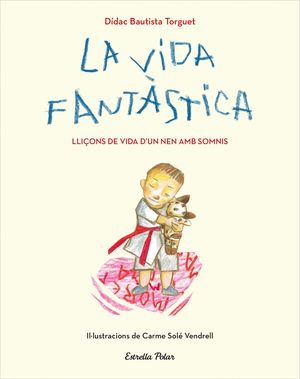 LA VIDA FANTÀSTICA. LLIÇONS DE VIDA D'UN NEN AMB S