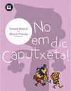 NO EM DIC CAPUTXETA!