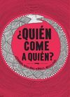 QUIÉN COME A QUIÉN?