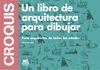 CROQUIS. UN LIBRO DE ARQUITECTURA PARA DIBUJA