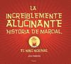 INCREÍBLEMENTE ALUCINANTE HISTORIA DE MARCIAL, LA