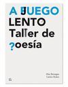 A JUEGO LENTO. TALLER DE POESIA