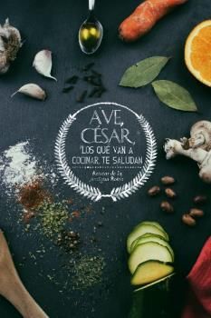 AVE, CÉSAR, LOS QUE VAN A COCINAR TE SALUDAN