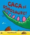 CACA DE DINOSAURE!