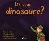 ETS AQUÍ, DINOSAURE?