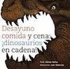 DESAYUNO COMIDA Y CENA DINOSAURIOS EN CADENA