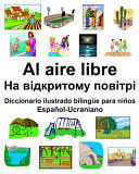 ESPAÑOL-UCRANIANO AL AIRE LIBRE/ DICCIONARIO ILUSTRADO BILINGÜE PARA NIÑOS